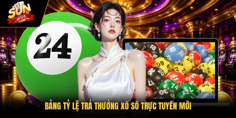 Bảng tỷ lệ trả thưởng xổ số trực tuyến mới