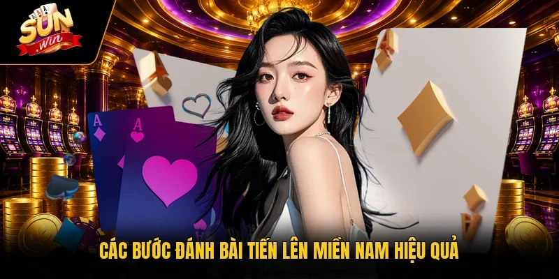 Các bước đánh bài tiến lên miền nam hiệu quả