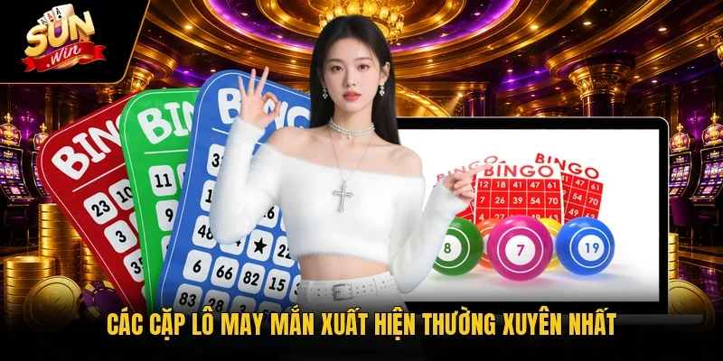 Các cặp lô may mắn xuất hiện thường xuyên nhất