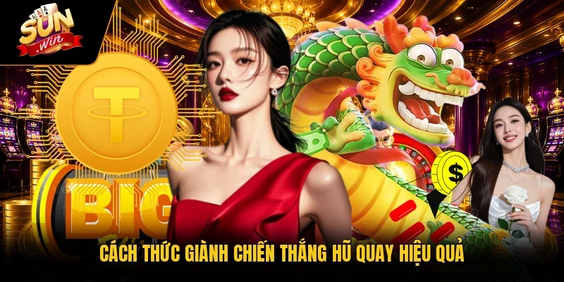 Cách thức giành chiến thắng hũ quay hiệu quả
