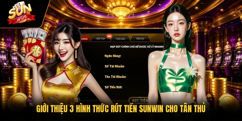 Giới thiệu 3 hình thức rút tiền Sunwin cho tân thủ