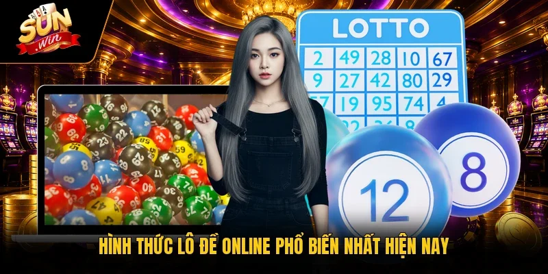 Hình thức lô đề online phổ biến nhất hiện nay