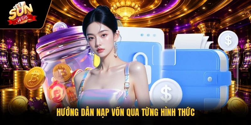 Hướng dẫn nạp vốn qua từng hình thức