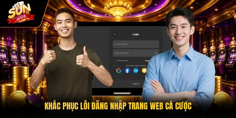 Khắc phục lỗi đăng nhập trang web cá cược