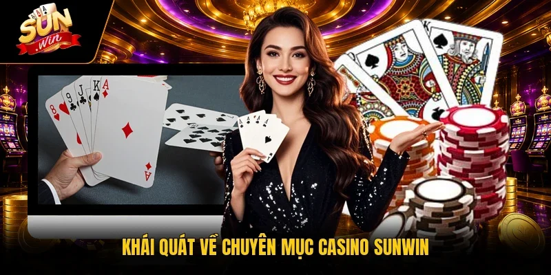 Khái quát về chuyên mục casino Sunwin