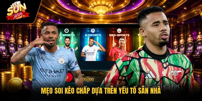 Mẹo soi kèo chấp dựa trên yếu tố sân nhà