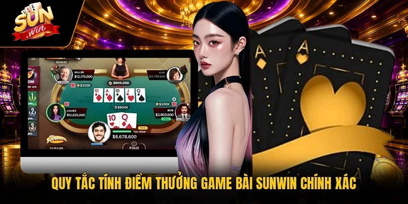 Quy tắc tính điểm thưởng game bài Sunwin chính xác