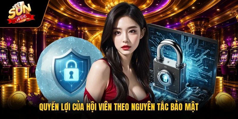 Quyền lợi của hội viên theo nguyên tắc bảo mật