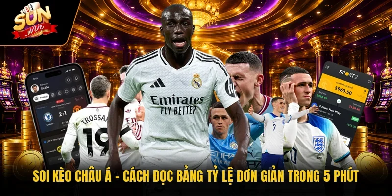 Soi Kèo Châu Á | Cách Đọc Bảng Tỷ Lệ Đơn Giản Trong 5 Phút