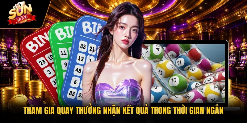 Tham gia quay thưởng nhận kết quả trong thời gian ngắn