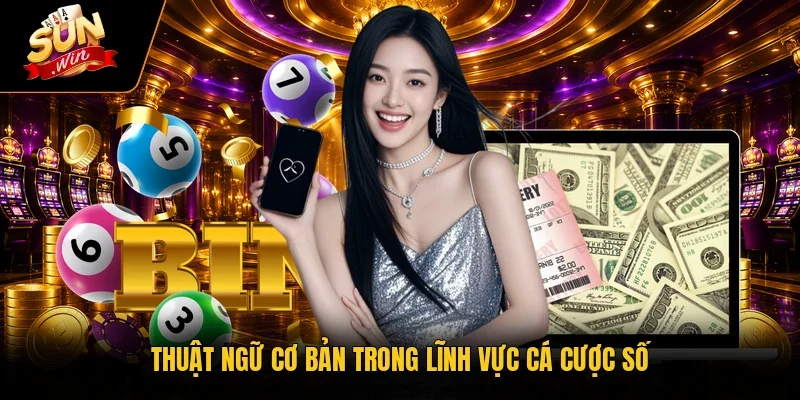 Thuật ngữ cơ bản trong lĩnh vực cá cược số
