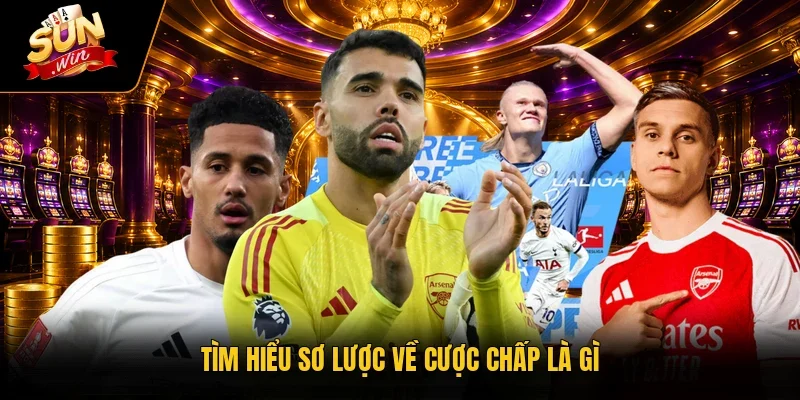 Tìm hiểu sơ lược về cược chấp là gì