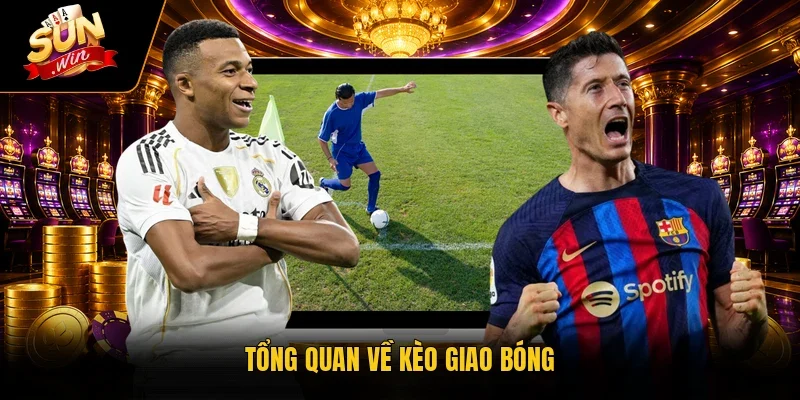 Tổng quan về kèo giao bóng
