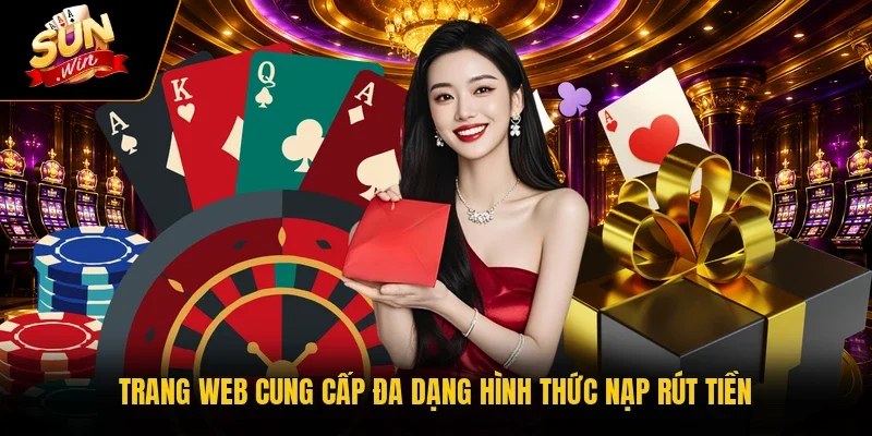 Trang web cung cấp đa dạng hình thức nạp rút tiền